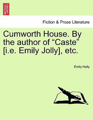 Cumworth House. by the Author of "Caste" [I.E. Emily Jolly], Etc.