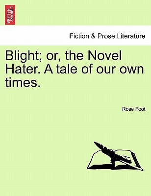Blight; or, the Novel Hater. A tale of our own times.