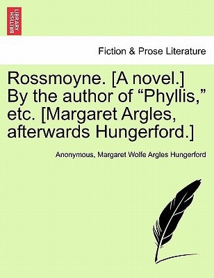 Rossmoyne. [A novel.] By the author of "Phyllis," etc. [Margaret Argles, afterwards Hungerford.]
