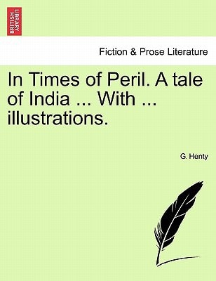 In Times of Peril. A tale of India ... With ... illustrations.