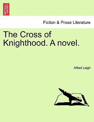 The Cross of Knighthood. a Novel.