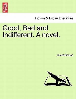 Good, Bad and Indifferent. A novel.