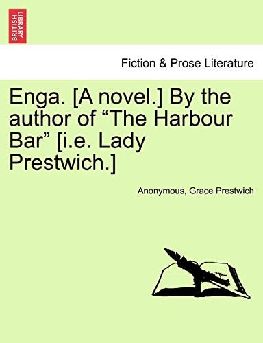 Enga. [A novel.] By the author of "The Harbour Bar" [i.e. Lady Prestwich.]