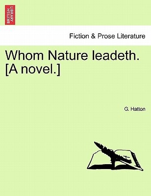 Whom Nature leadeth. [A novel.]