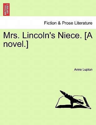 Mrs. Lincoln's Niece. [A novel.]