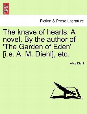 The knave of hearts. A novel. By the author of 'The Garden of Eden' [i.e. A. M. Diehl], etc.