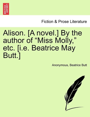 Alison. [A Novel.] by the Author of "Miss Molly," Etc. [I.E. Beatrice May Butt.]