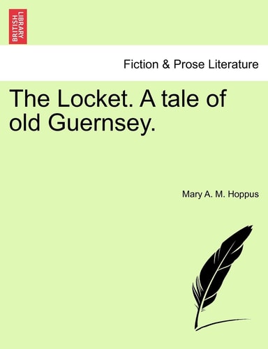 The Locket. A tale of old Guernsey.