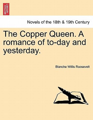 The Copper Queen. a Romance of To-Day and Yesterday.