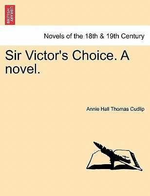 Sir Victor's Choice. a Novel.