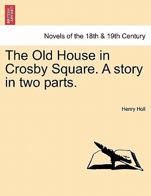 The Old House in Crosby Square. a Story in Two Parts.