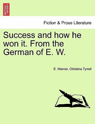 Success and how he won it. From the German of E. W.