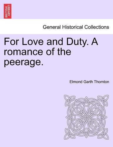 For Love and Duty. A romance of the peerage.