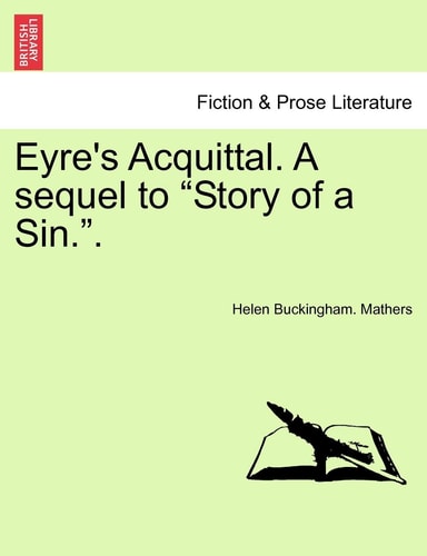 Eyre's Acquittal. a Sequel to "Story of a Sin.."
