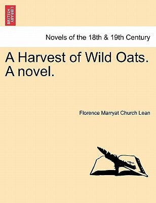 A Harvest of Wild Oats. a Novel.
