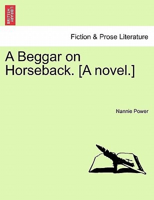 A Beggar on Horseback. [A Novel.]
