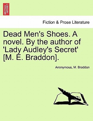 Dead Men's Shoes. A novel. By the author of 'Lady Audley's Secret' [M. E. Braddon].