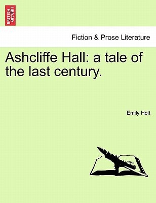 Ashcliffe Hall: a tale of the last century.