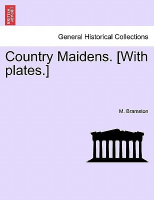 Country Maidens. [With plates.]