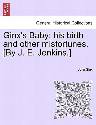Ginx's Baby: his birth and other misfortunes. [By J. E. Jenkins.]
