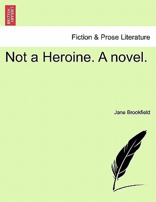 Not a Heroine. A novel.