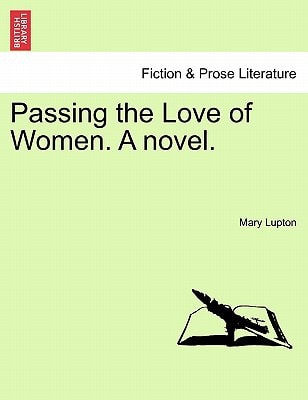 Passing the Love of Women. A novel.