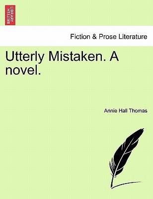 Utterly Mistaken. a Novel.