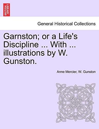 Garnston; or a Life's Discipline ... With ... illustrations by W. Gunston.