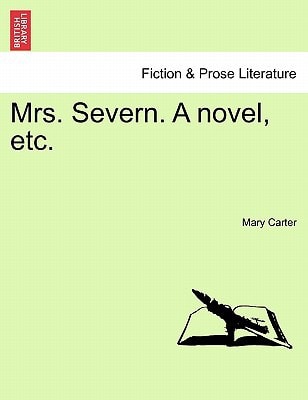 Mrs. Severn. a Novel, Etc.