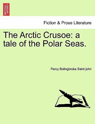 The Arctic Crusoe: A Tale of the Polar Seas.