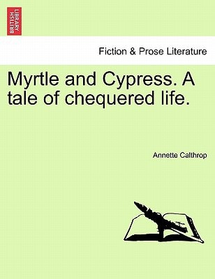 Myrtle and Cypress. A tale of chequered life.