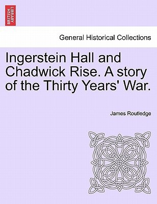 Ingerstein Hall and Chadwick Rise. A story of the Thirty Years' War.