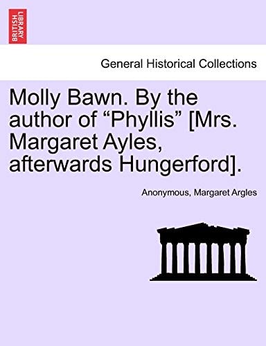 Molly Bawn. by the Author of "Phyllis" [Mrs. Margaret Ayles, Afterwards Hungerford].