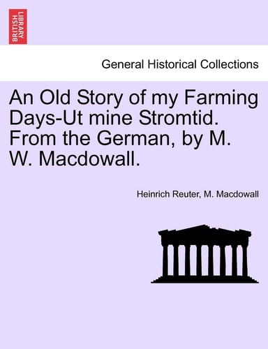 An Old Story of my Farming Days-Ut mine Stromtid. From the German, by M. W. Macdowall.