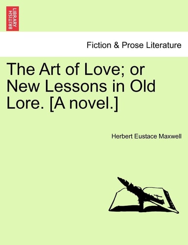 The Art of Love; or New Lessons in Old Lore. [A novel.]
