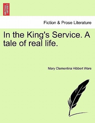 In the King's Service. A tale of real life.