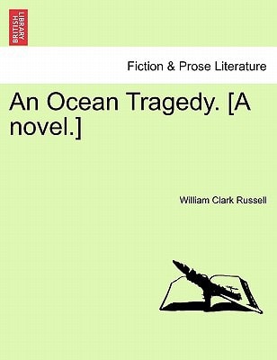 An Ocean Tragedy. [A novel.]