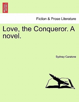 Love, the Conqueror. a Novel.