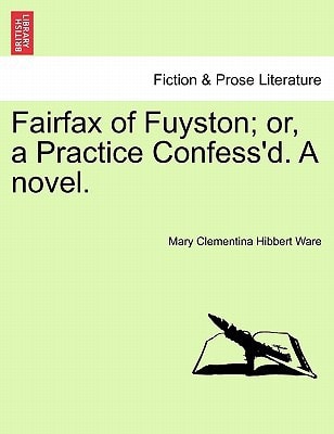Fairfax of Fuyston; or, a Practice Confess'd. A novel. Vol. II.