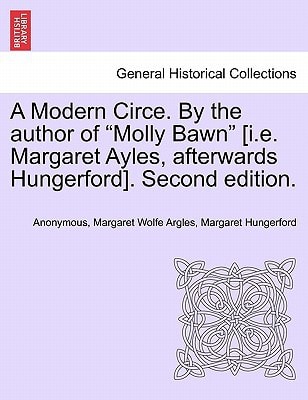 A Modern Circe. By the author of "Molly Bawn" [i.e. Margaret Ayles, afterwards Hungerford]. Second edition.