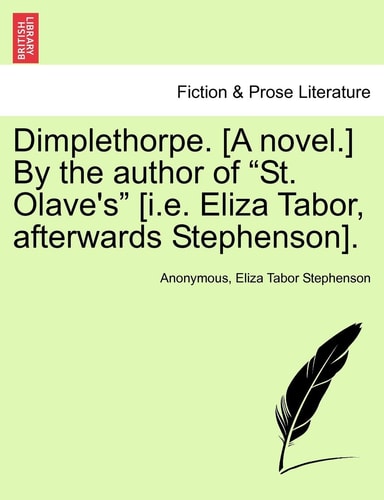 Dimplethorpe. [A Novel.] by the Author of "St. Olave's" [I.E. Eliza Tabor, Afterwards Stephenson].