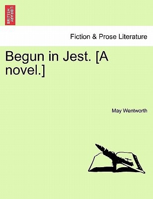 Begun in Jest. [A Novel.]