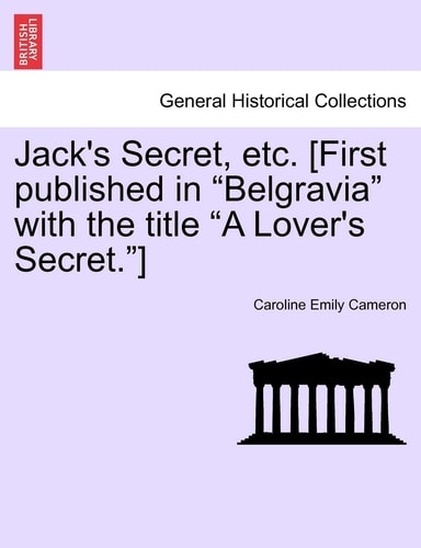 Jack's Secret, Etc. [First Published in Belgravia with the Title a Lover's Secret.]