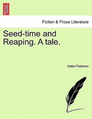 Seed-Time and Reaping. a Tale.
