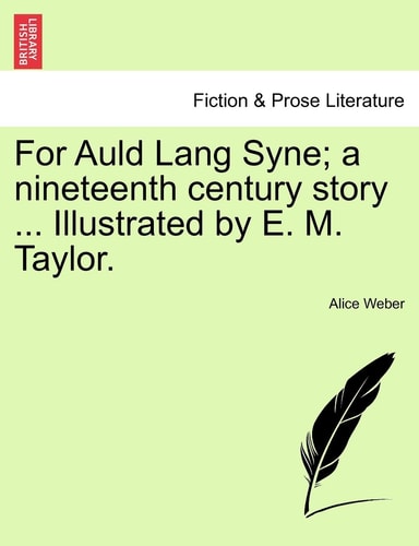 For Auld Lang Syne; a nineteenth century story ... Illustrated by E. M. Taylor.