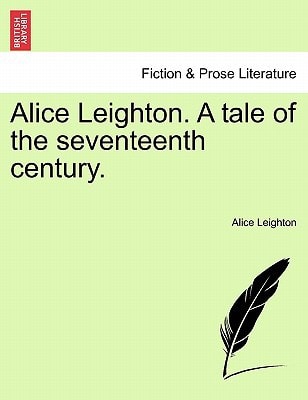 Alice Leighton. A tale of the seventeenth century.