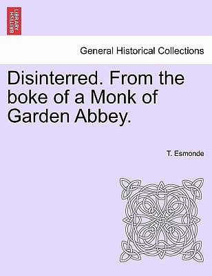Disinterred. From the boke of a Monk of Garden Abbey.