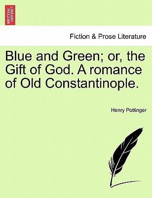 Blue and Green; or, the Gift of God. A romance of Old Constantinople.