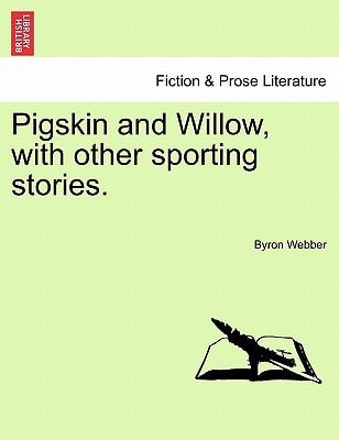 Pigskin and Willow, with other sporting stories.