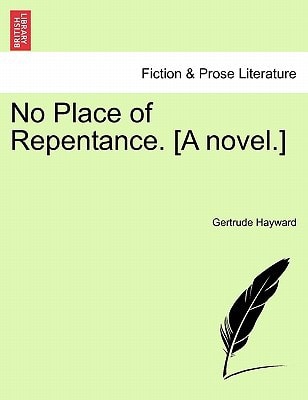 No Place of Repentance. [A novel.] VOL. I